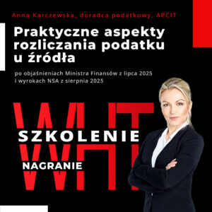 WHT - praktyczne aspekty rozliczania podatku u źródła po objaśnieniach MF i wyrokach NSA z sierpnia 2025 - nagranie